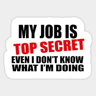 my job is top secret Sticker